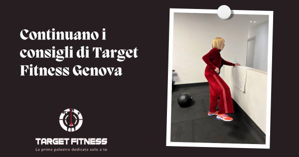Continuano i consigli di Target Fitness Genova