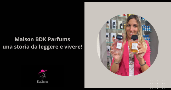Maison BDK Parfums una storia da leggere e vivere!