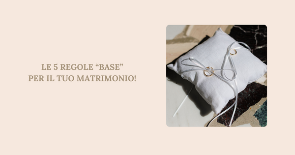 Le 5 regole “Base” per il tuo matrimonio!