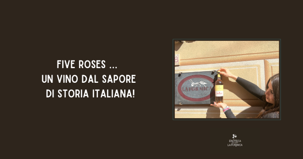 Five Roses … un vino dal sapore di storia italiana!