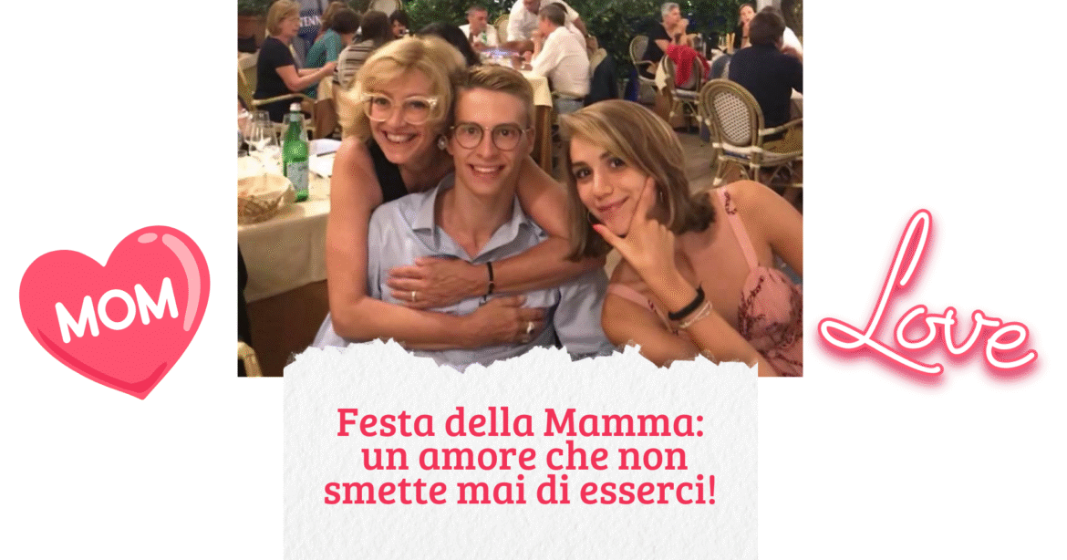 Festa della Mamma: un amore che non smette mai di esserci!