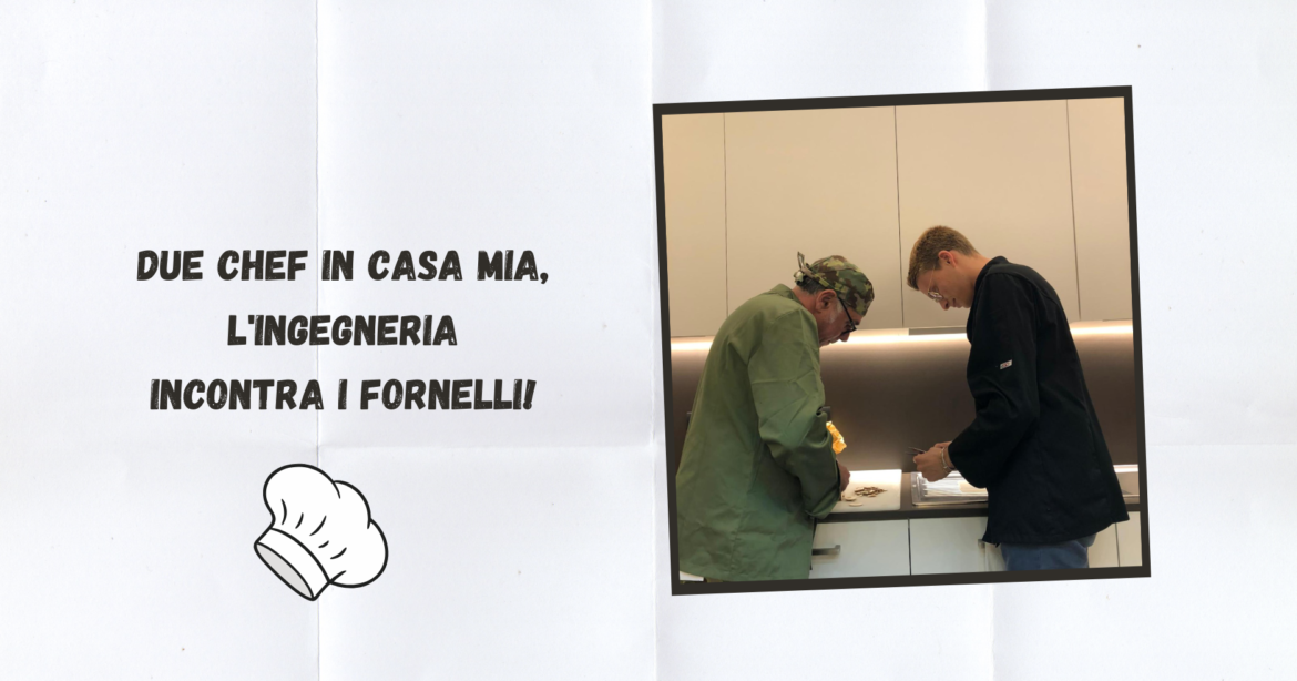 Due Chef in casa mia, l’ingegneria incontra i fornelli!