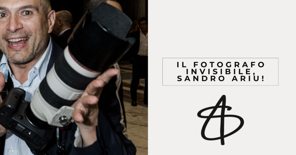 Il fotografo invisibile, Sandro Ariu!